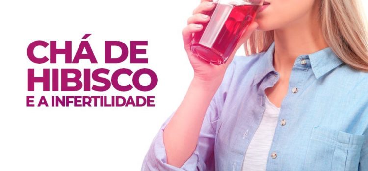 Cha de Hibisco e a Infertilidade