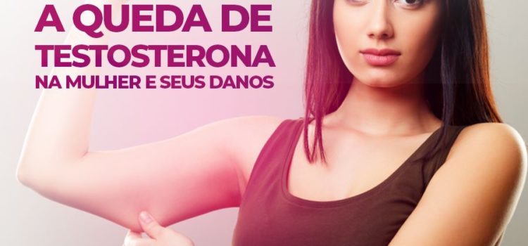 Queda da Testosterona na Mulher e Seus Danos