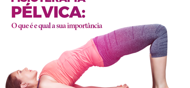 fisioterapia pelvica, pompoarismo vitoria, fisioterapia pélvica vitoria, como fazer fisioterapia vaginal, vaginismo, disfunção sexual