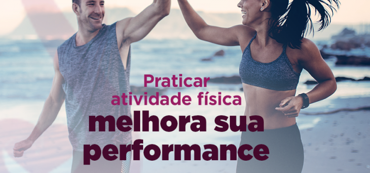 Praticar atividade física melhora sua performace