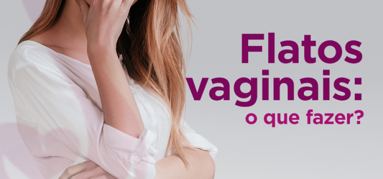 Flatos vaginais. O que fazer?