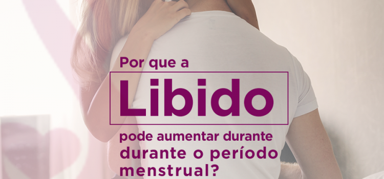Por que a libido pode aumentar no período menstrual? Por que a libido pode aumentar no período menstrual?
