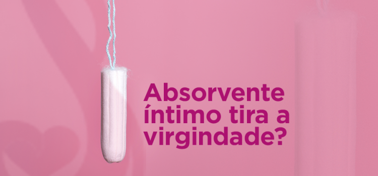 Absorvente interno tira a virgindade?