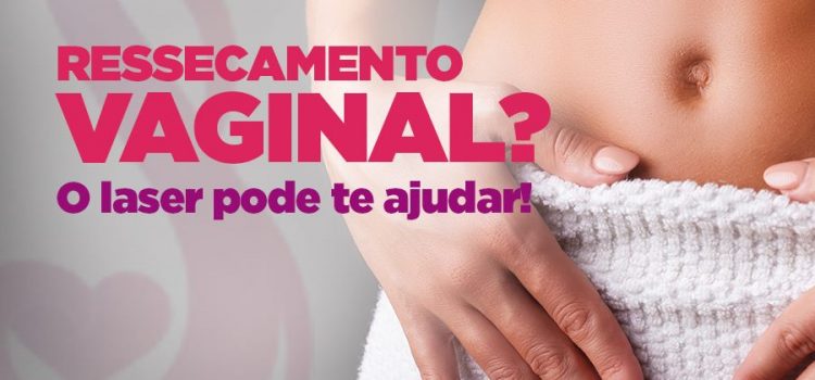 Ressecamento vaginal? O laser pode ajudar