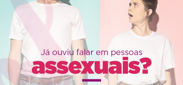 Já ouviu falar de pessoas assexuais?