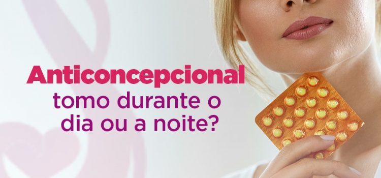 Anticoncepcional tomo de dia ou a noite?