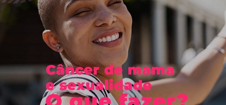 Câncer de mama e sexualidade o que fazer?