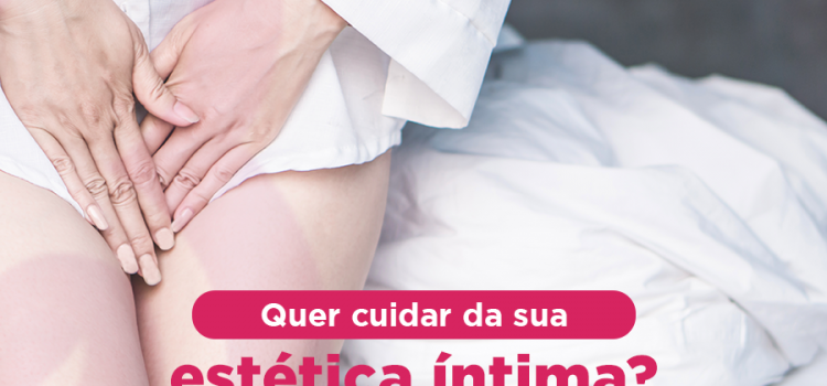 Quer cuidar da sua estética íntima?