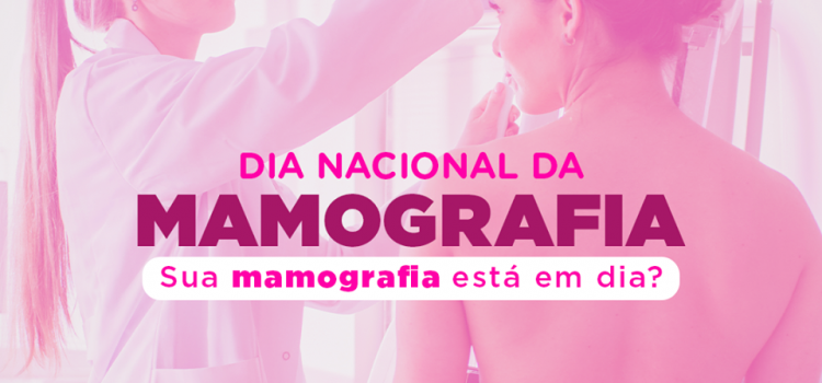 Dia Nacional da Mamografia. Sua mamografia está em dia?