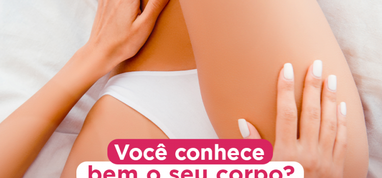 Você conhece bem o seu corpo?