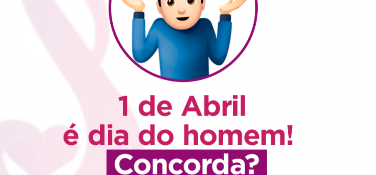 1 de Abril é o dia do homem! Concorda?