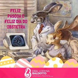 Feliz Páscoa e feliz dia do obstetra.