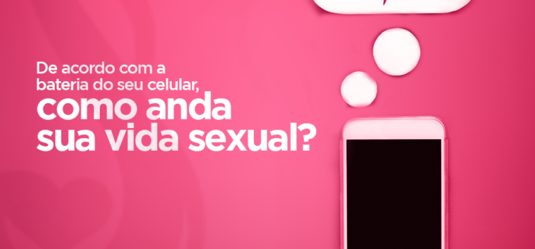 De acordo com a bateria do seu celular, como anda sua vida sexual?