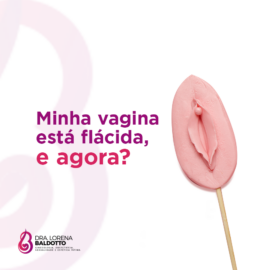 Minha vagina está flácida, e agora?