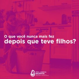 O que você nunca mais fez depois que teve filhos?