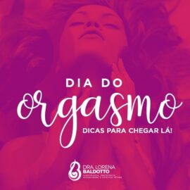 Dia do Orgasmo. Dicas para chegar lá!