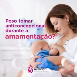 Posso tomar anticoncepcional durante a amamentação?