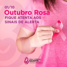 01/10 Outubro Rosa – Fique atenta aos sinais de alerta