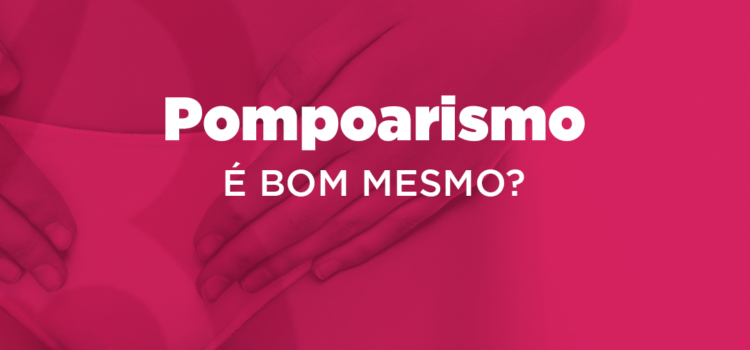 Pompoarismo é bom mesmo ?