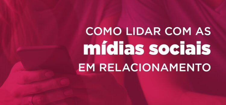 Como lidar com as mídias sociais em relacionamento