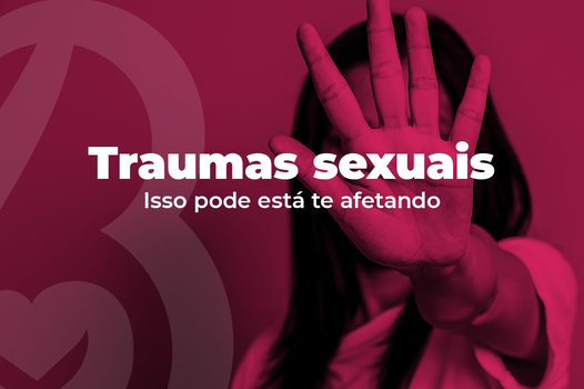 Traumas Sexuais isso pode está te afetando