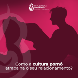 Como a Cultura do Pornô atrapalha o seu relacionamento?