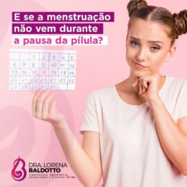 E se a menstruação não vem durante a pausa da pílula ?