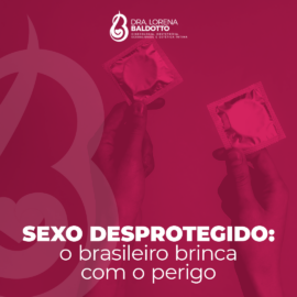 Sexo Desprotegido : O Brasileiro brinca com o perigo