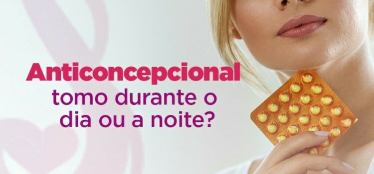 Anticoncepcional tomo durante o dia ou a noite?