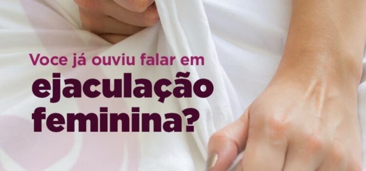 Você já ouviu falar em ejaculação feminina?